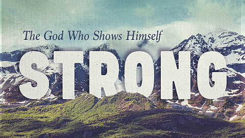 The God Who Shows Himself Strong