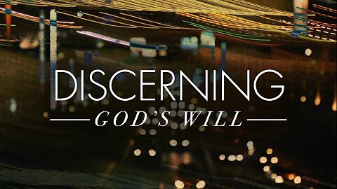 Discerning God's Will, Part 1