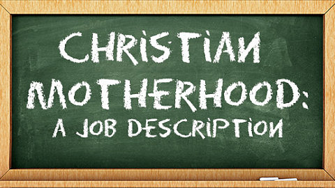 Christian Motherhood: A Job Description