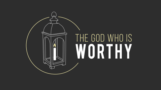 The God Who Is Worthy